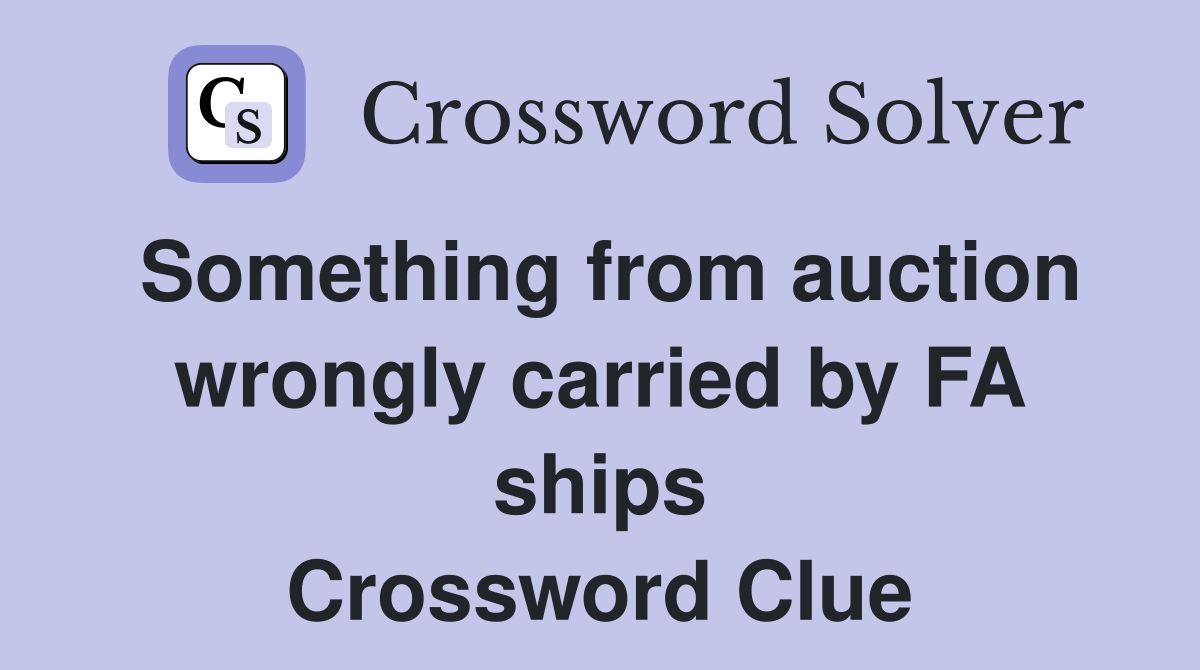 Something from auction wrongly carried by FA ships Crossword Clue
