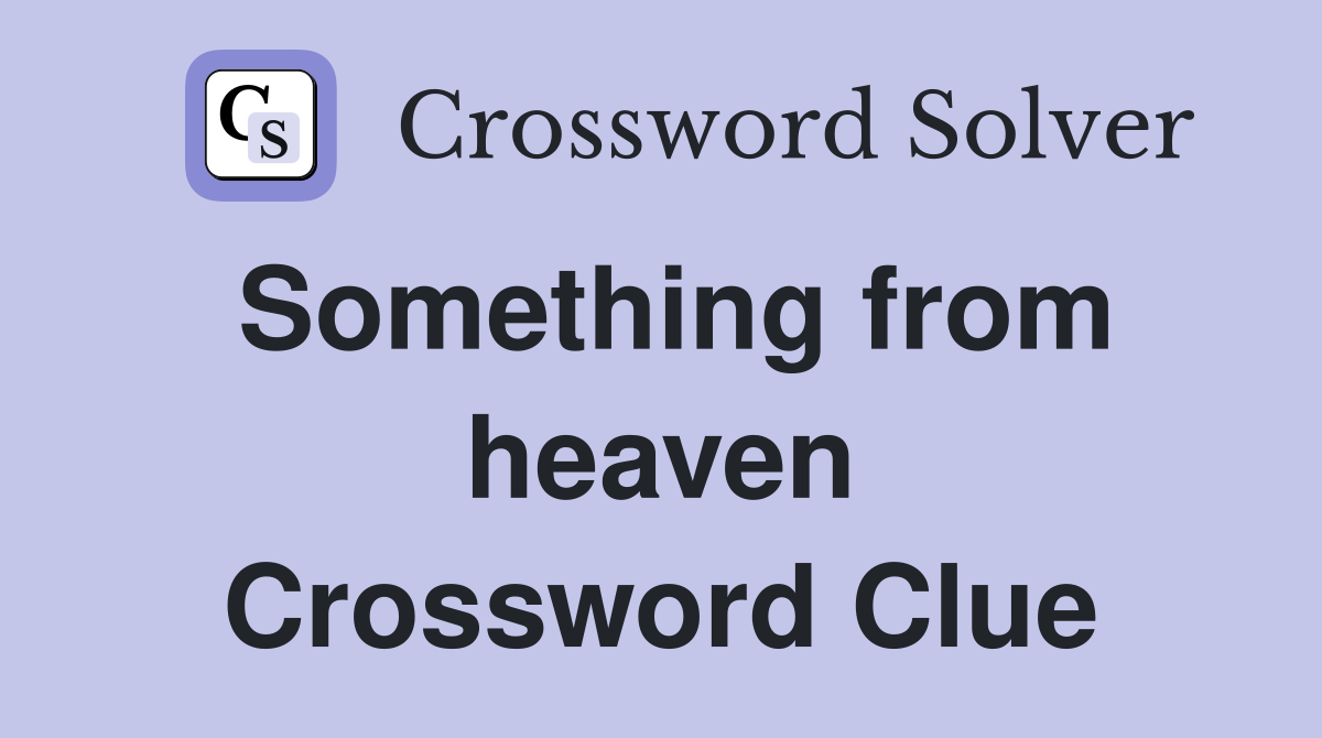 Something from heaven Crossword Clue