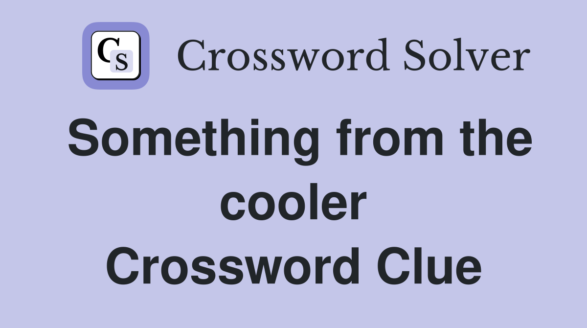 Something from the cooler Crossword Clue