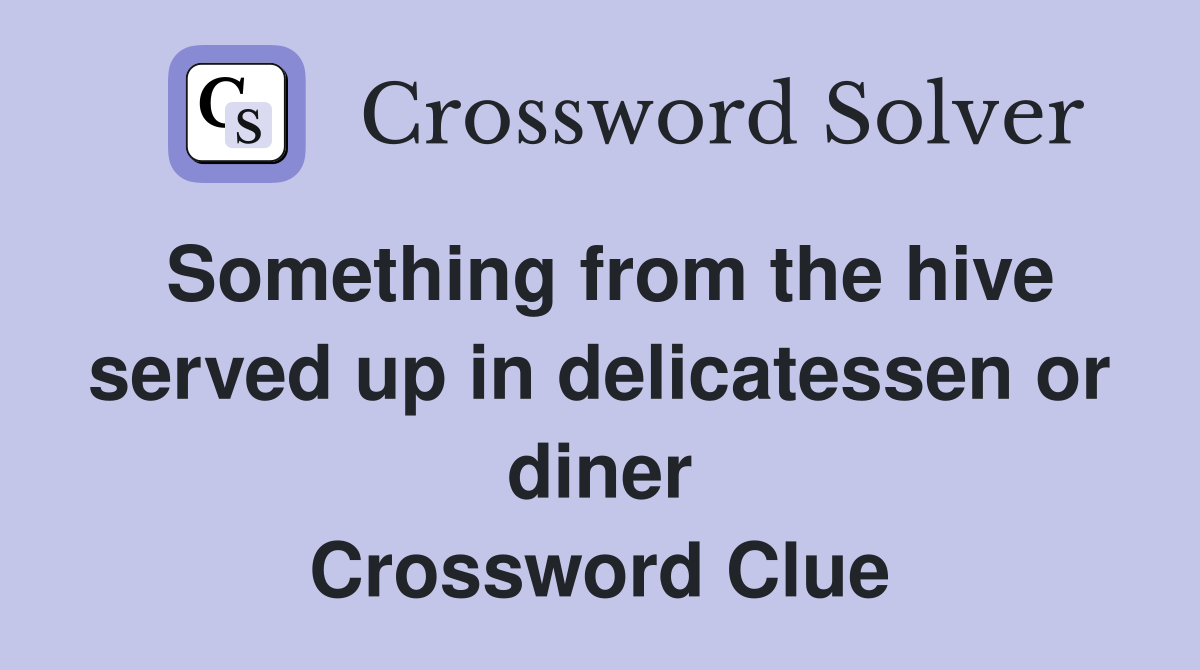 Something from the hive served up in delicatessen or diner Crossword Clue