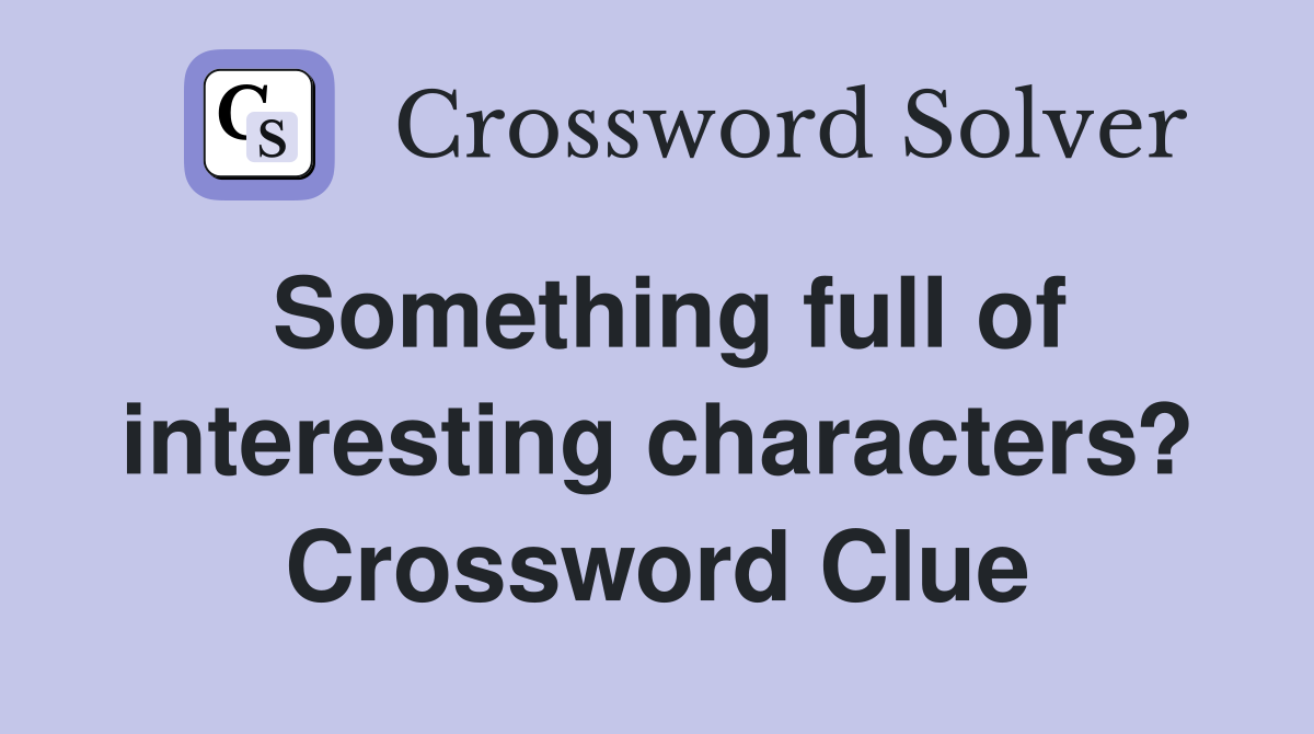 Something full of interesting characters? Crossword Clue