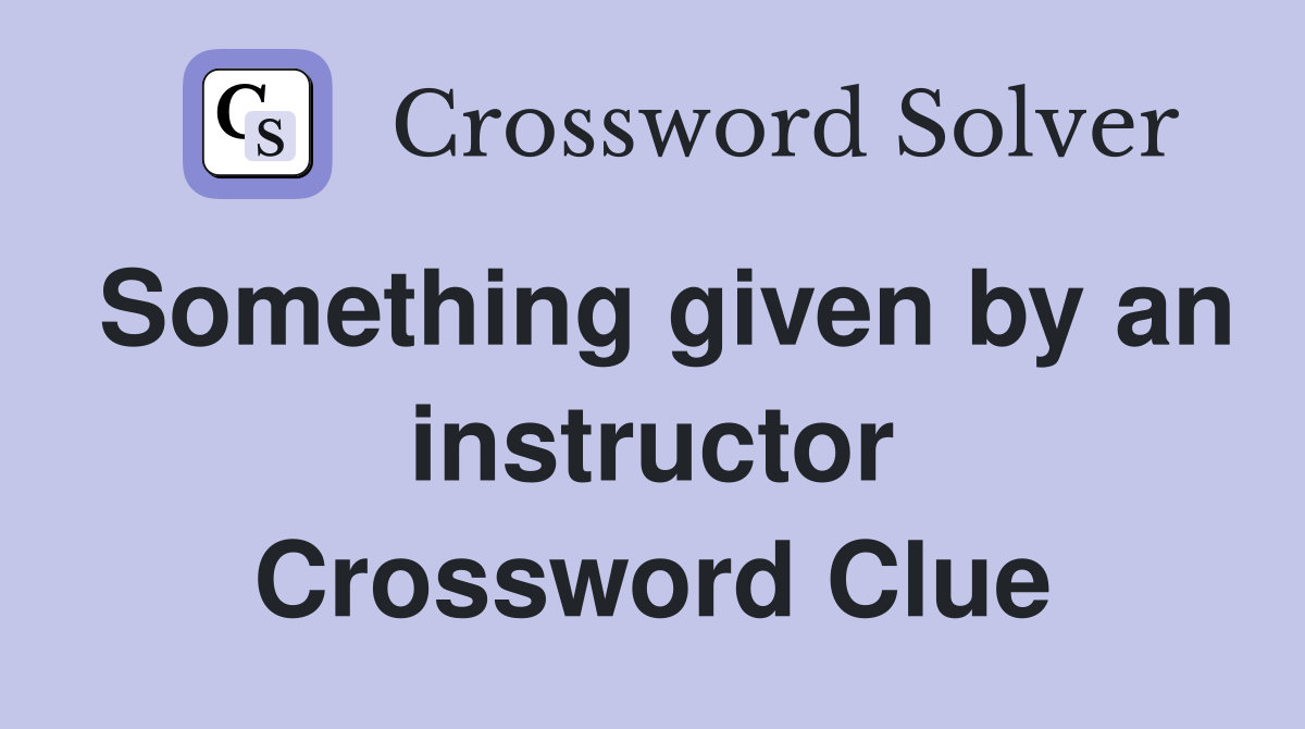 Something given by an instructor Crossword Clue