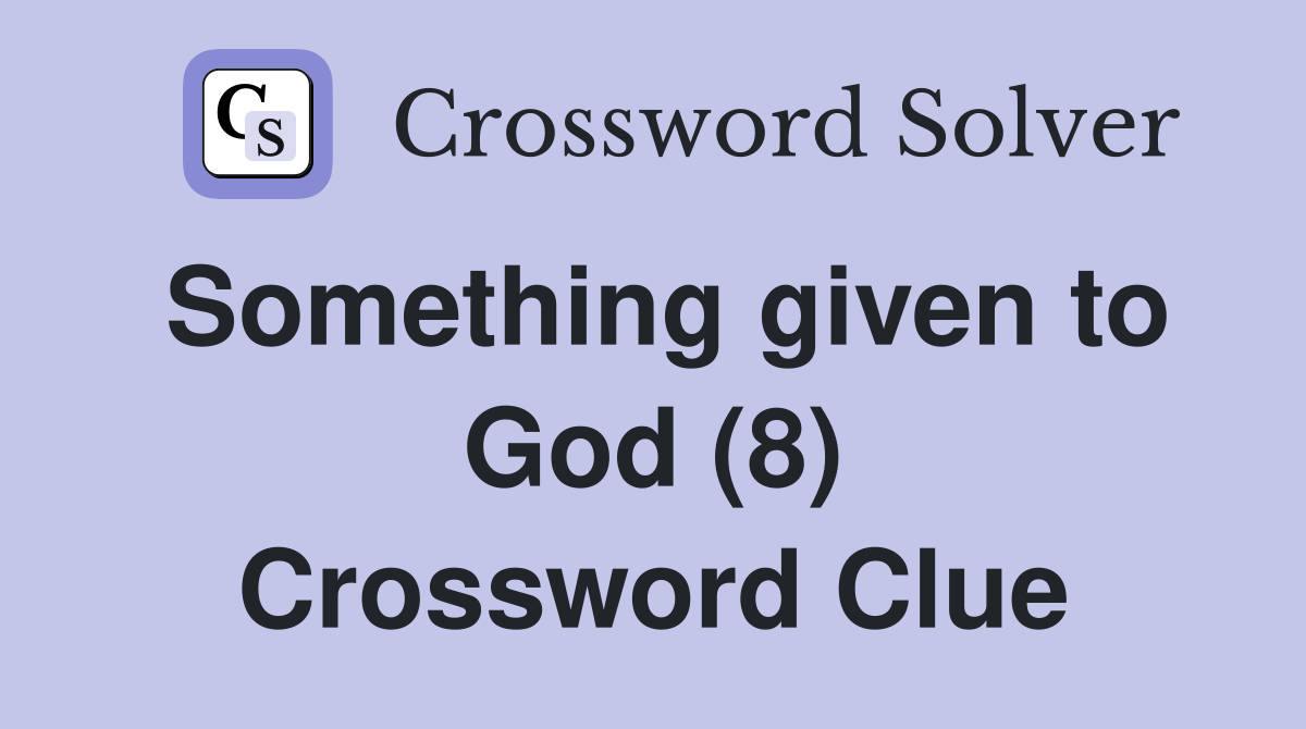 Something given to God (8) Crossword Clue
