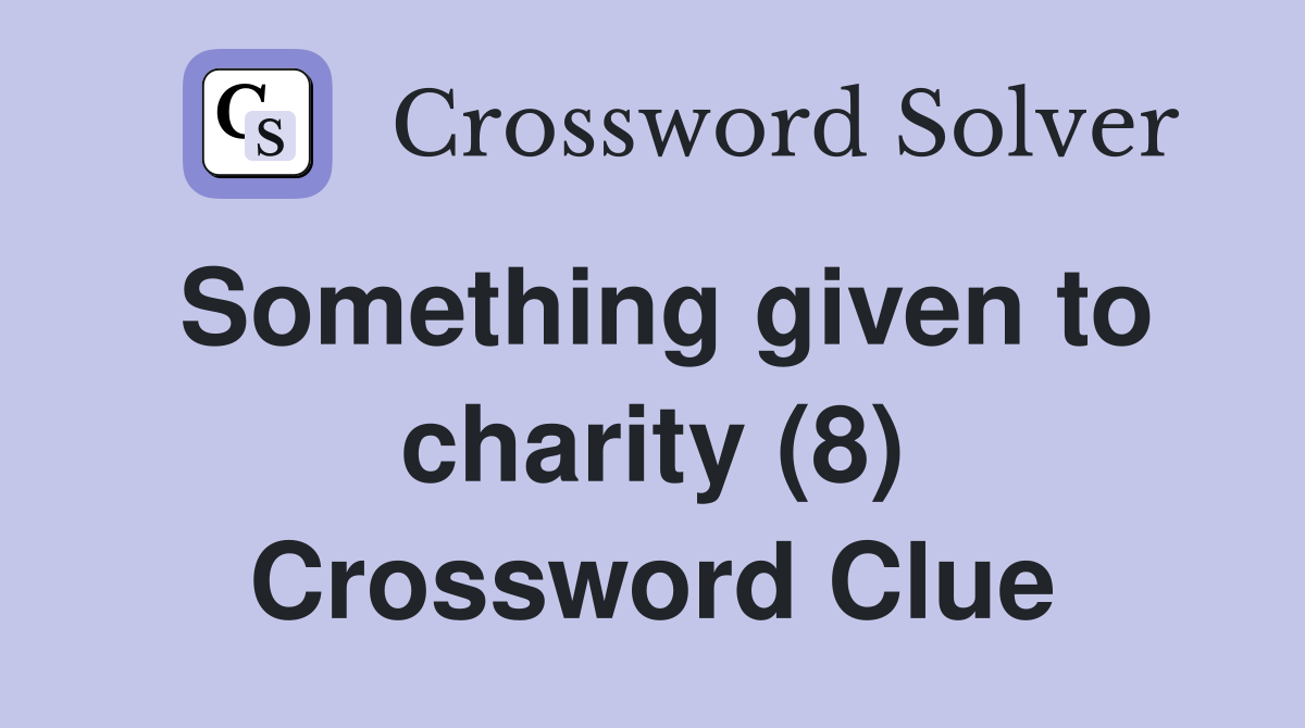 Something given to charity (8) Crossword Clue