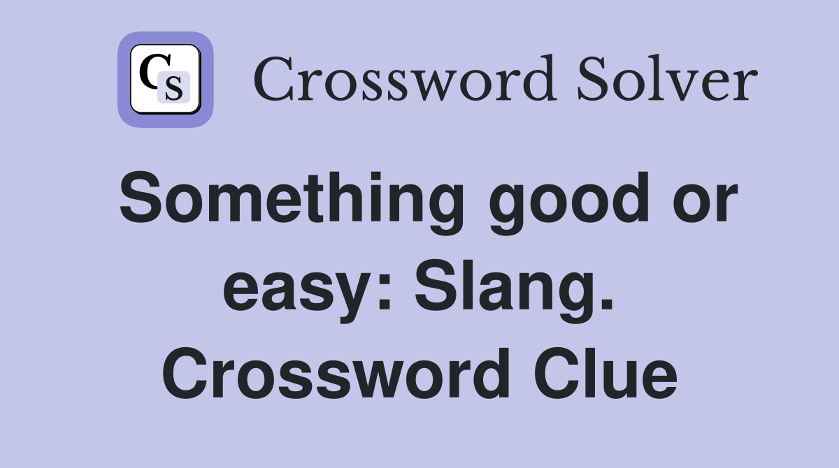 Something good or easy: Slang. Crossword Clue