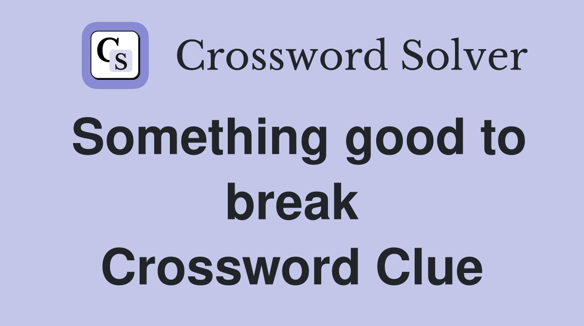 Something good to break Crossword Clue