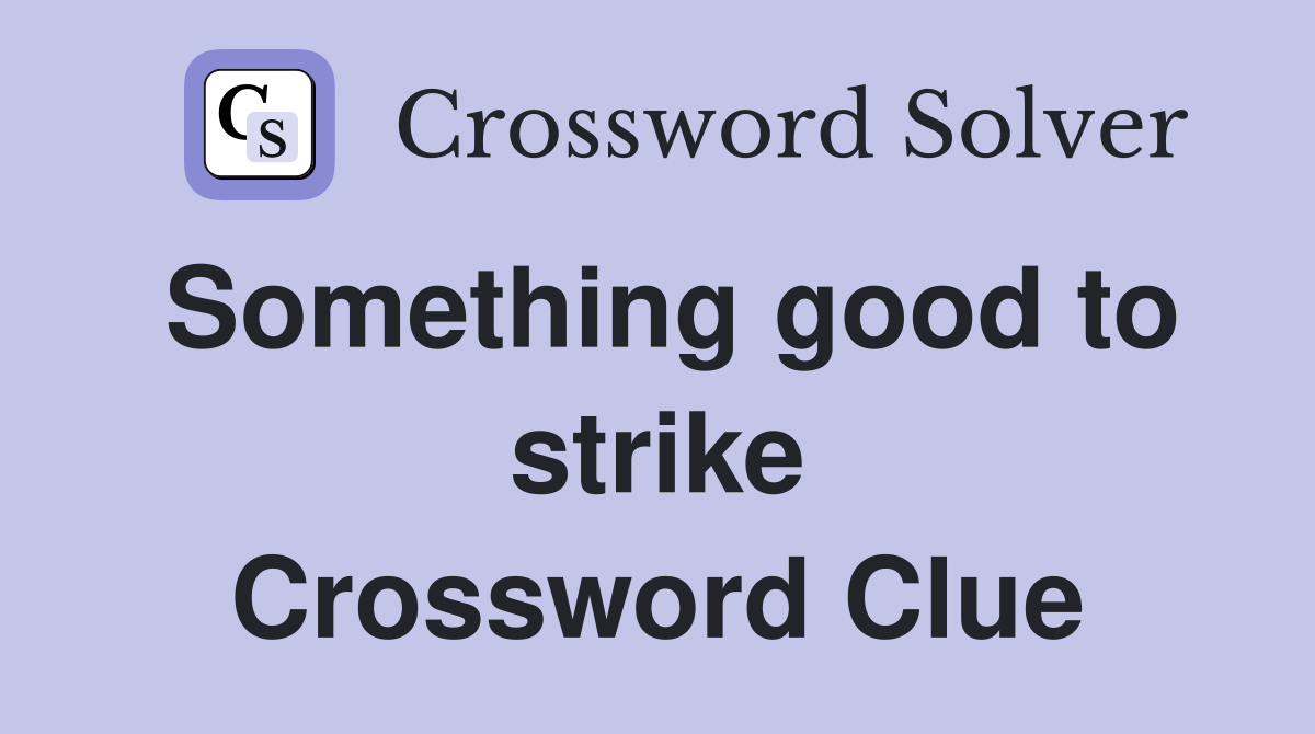 Something good to strike Crossword Clue