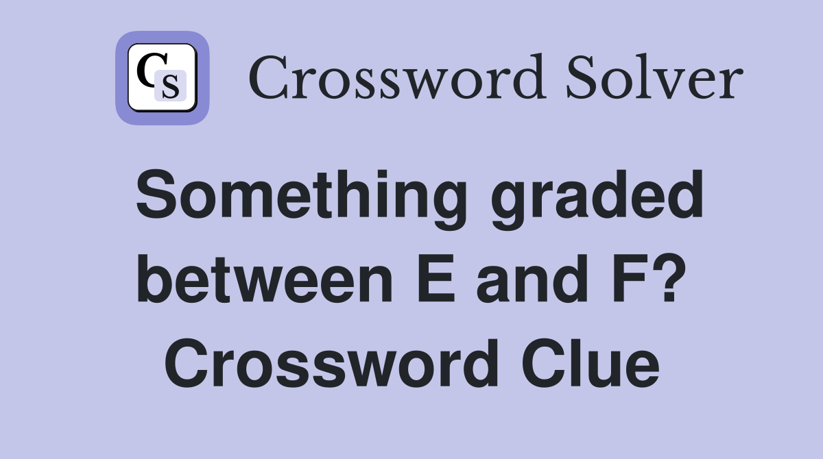Something graded between E and F? Crossword Clue