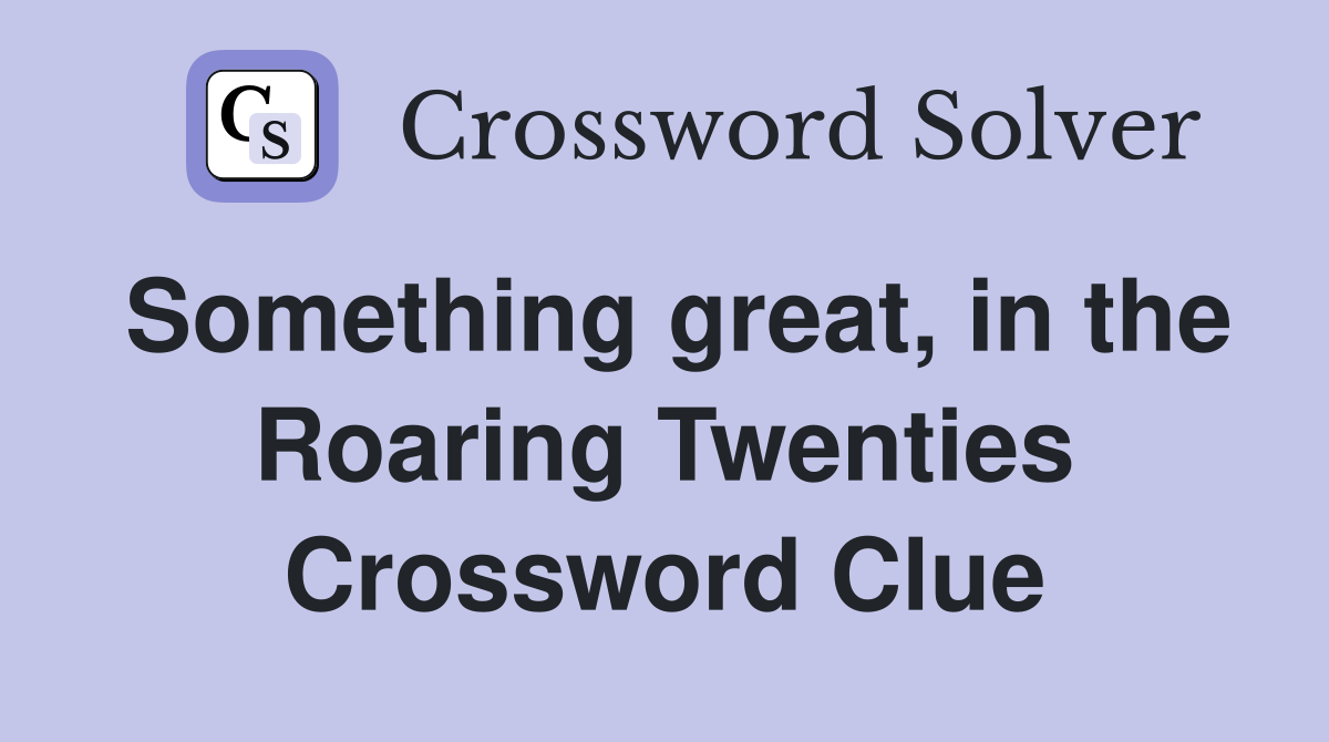 Something great, in the Roaring Twenties Crossword Clue