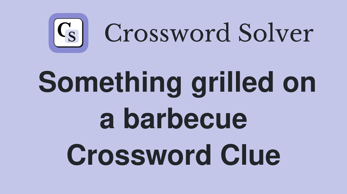 Something grilled on a barbecue Crossword Clue
