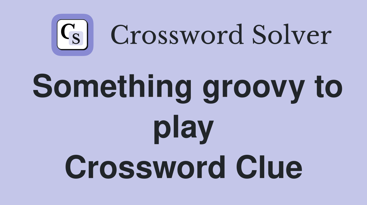 Something groovy to play Crossword Clue