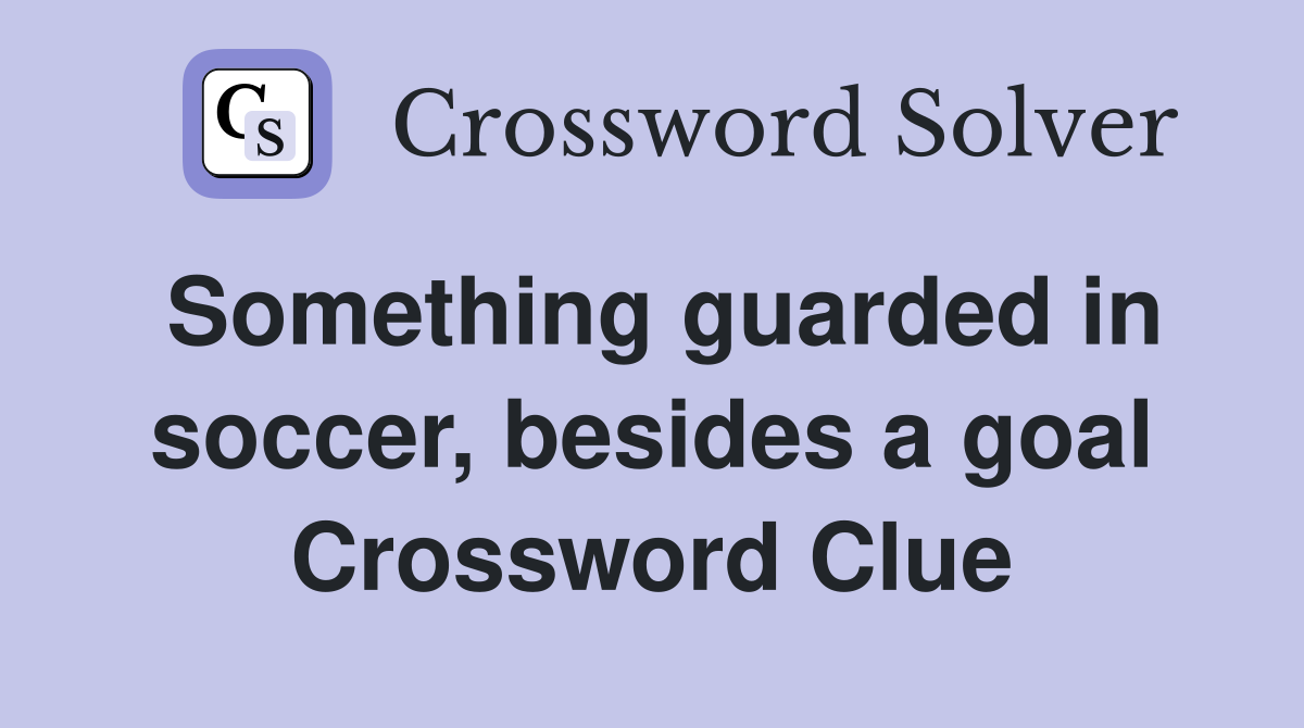 Something guarded in soccer, besides a goal Crossword Clue