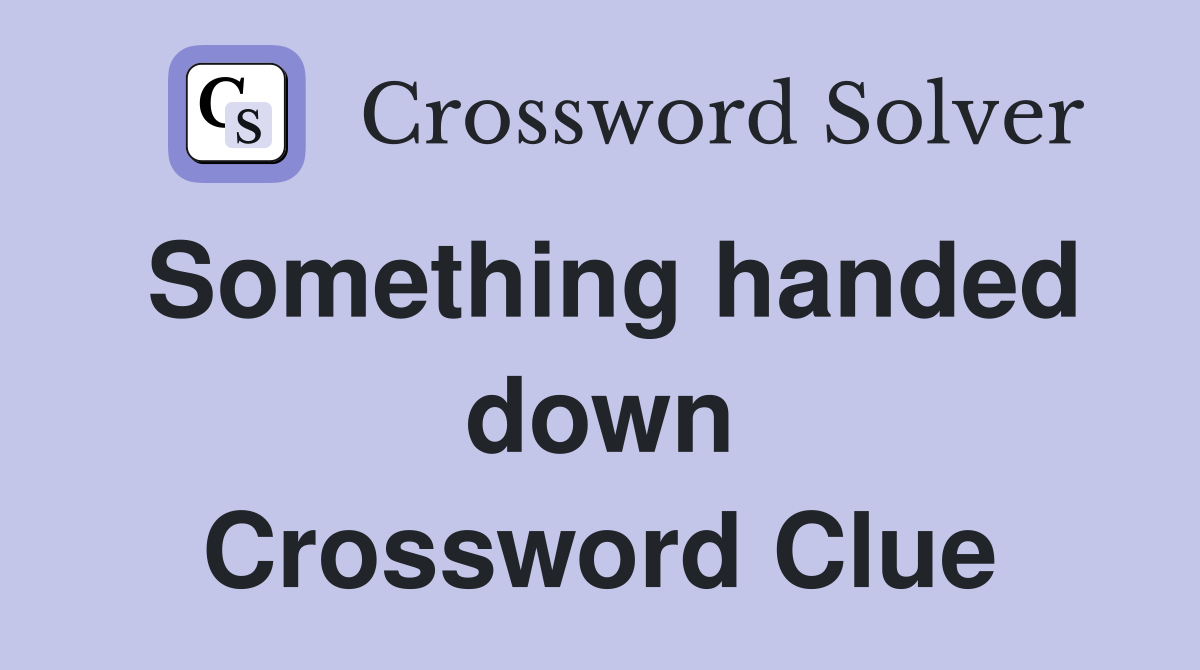 Something handed down Crossword Clue