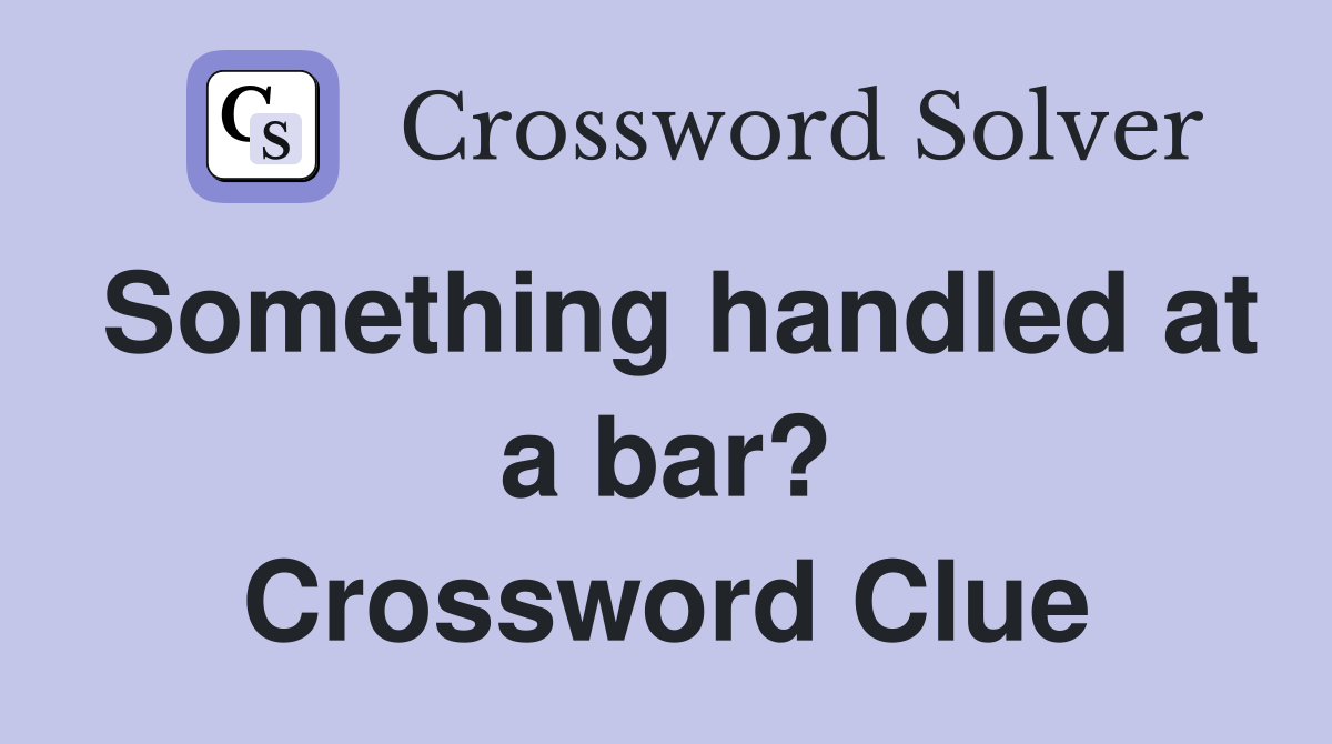 Something handled at a bar? Crossword Clue