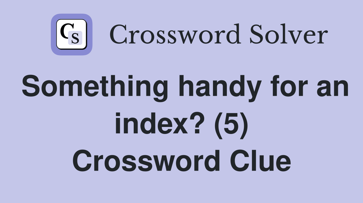 Something handy for an index? (5) Crossword Clue
