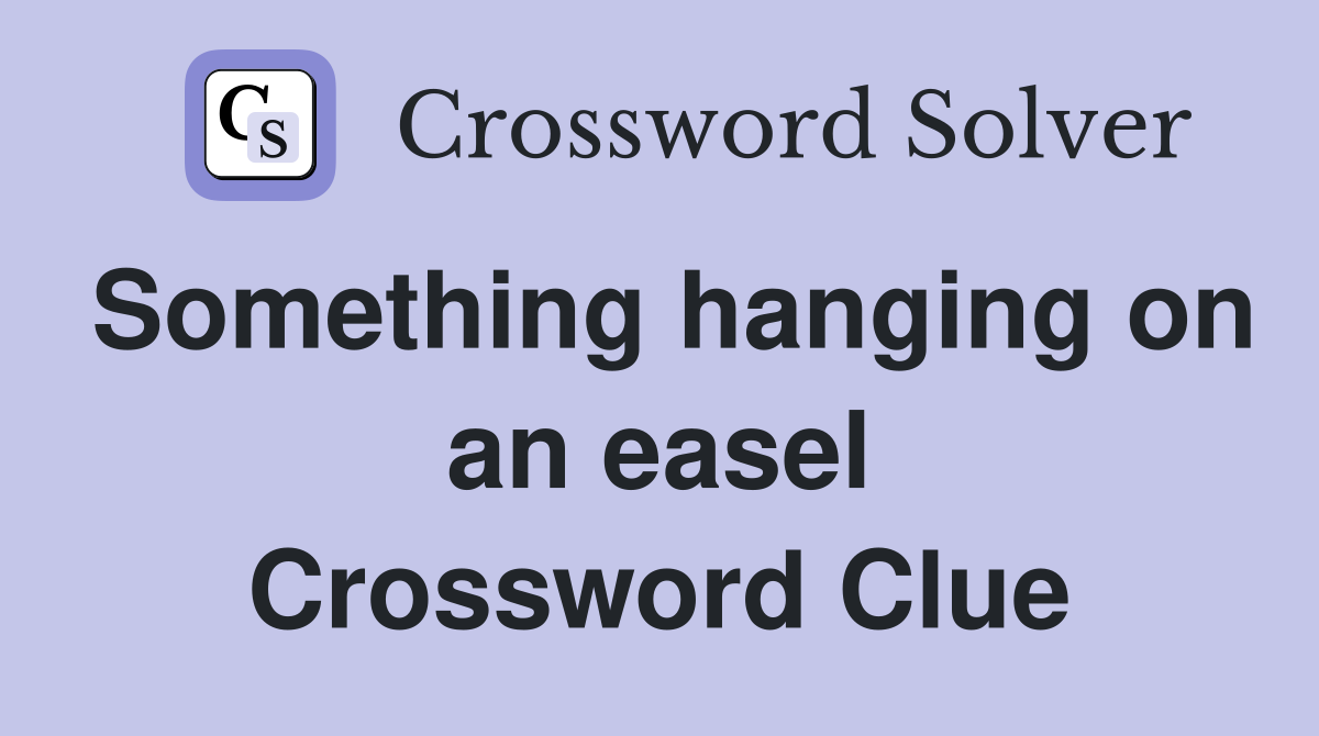 Something hanging on an easel Crossword Clue