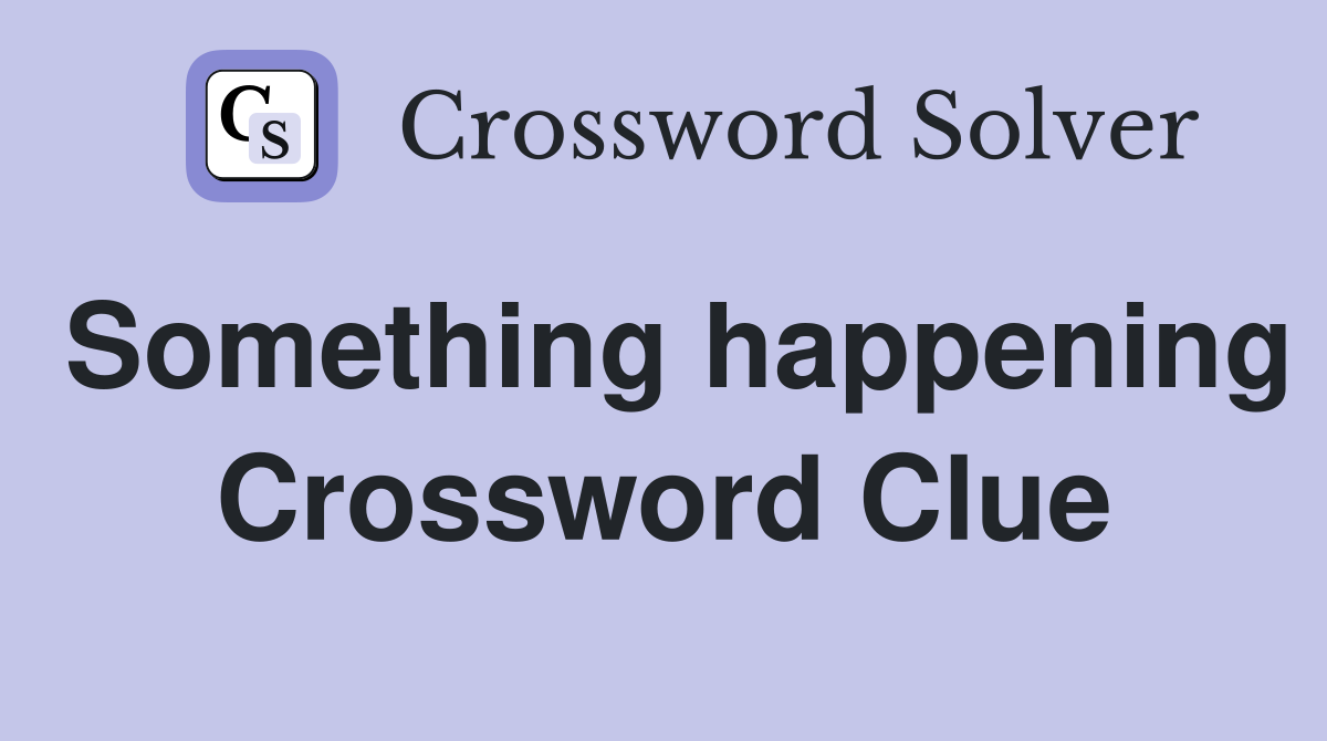 Something happening Crossword Clue