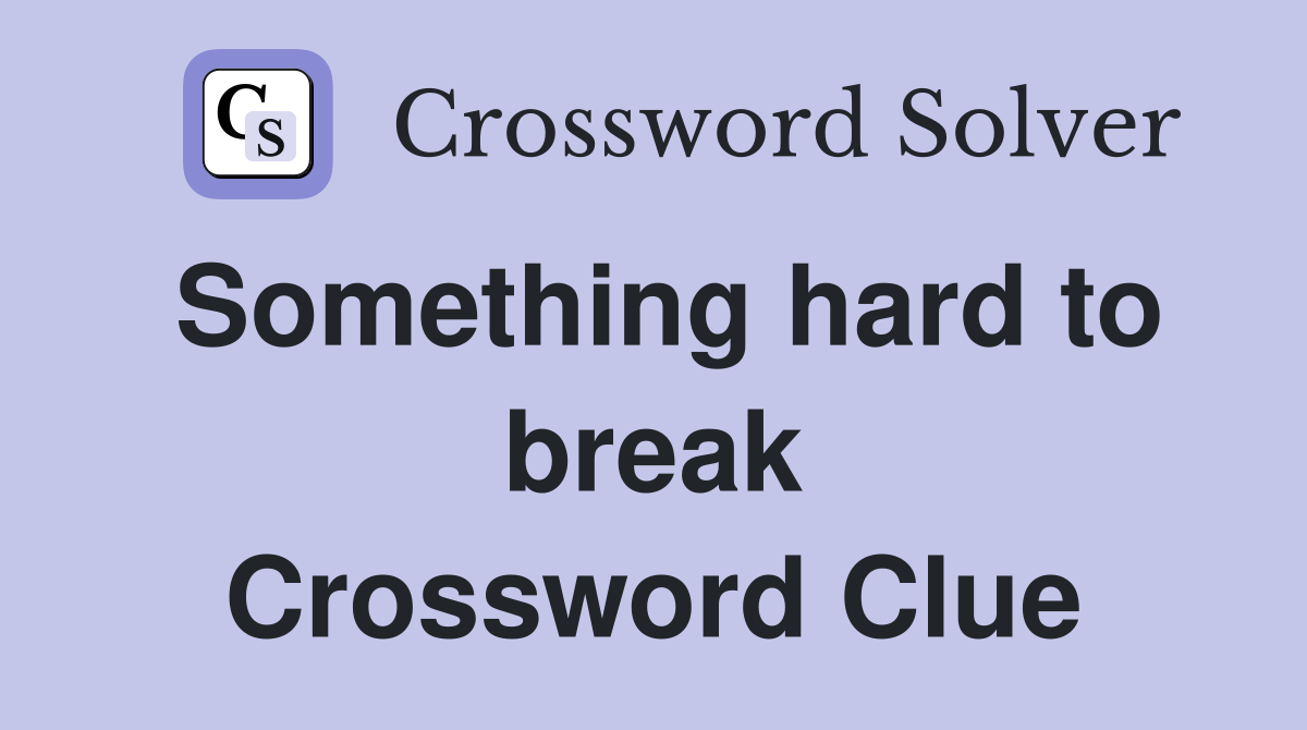 Something hard to break Crossword Clue