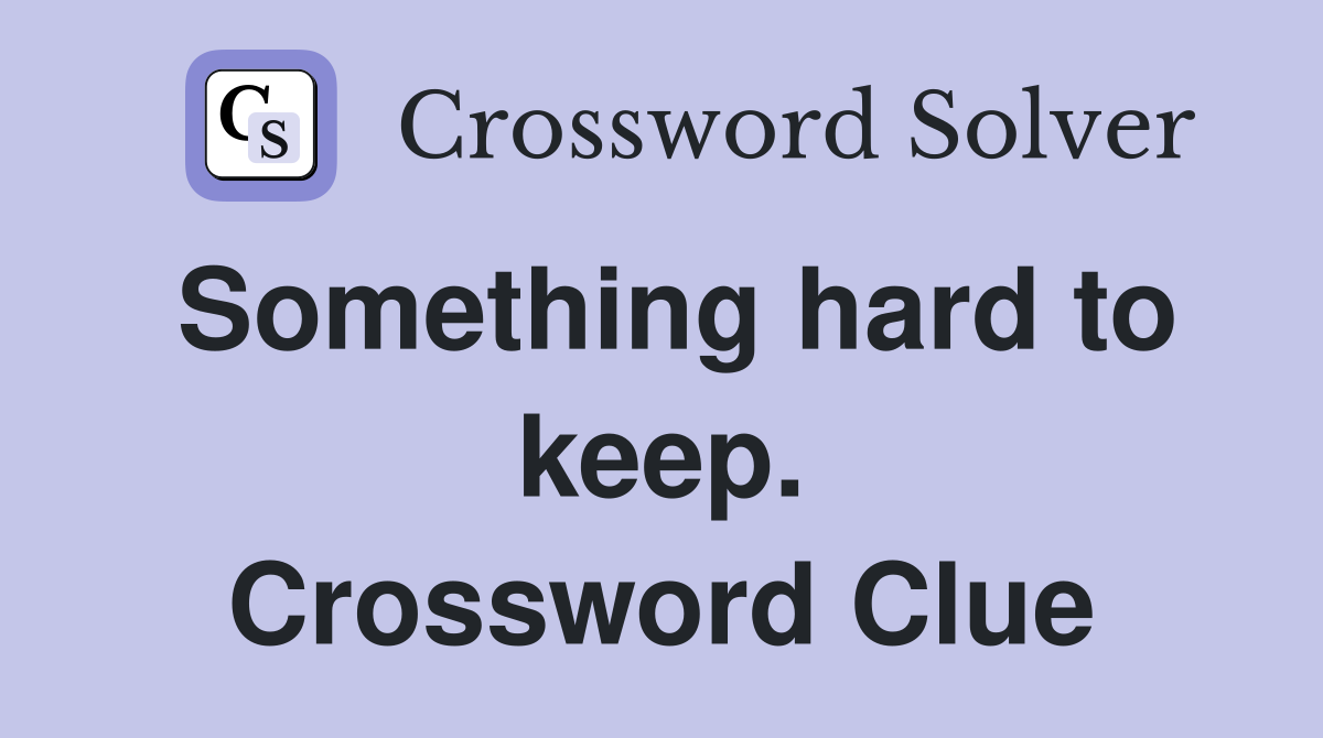 Something hard to keep. Crossword Clue
