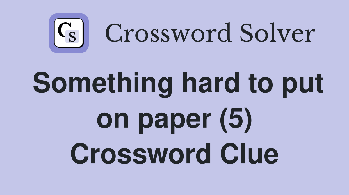 Something hard to put on paper (5) Crossword Clue