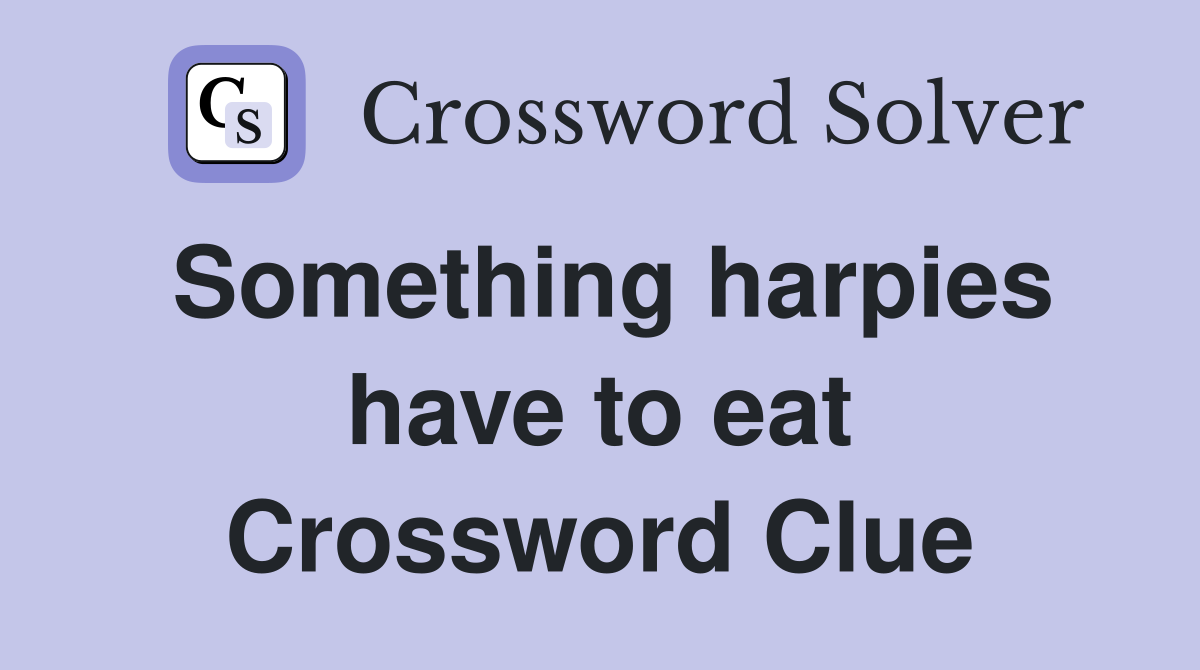 Something harpies have to eat Crossword Clue