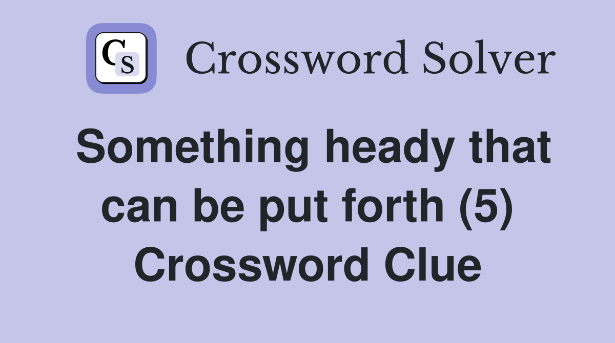 Something heady that can be put forth (5) Crossword Clue