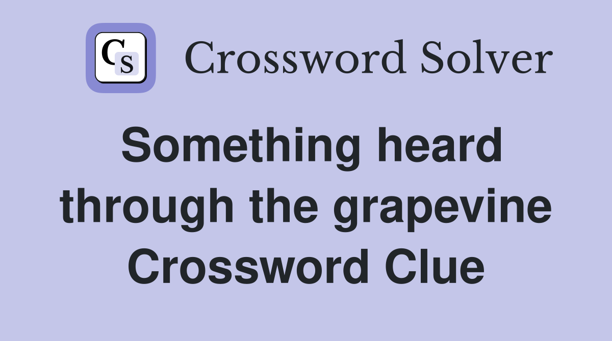 Something heard through the grapevine Crossword Clue