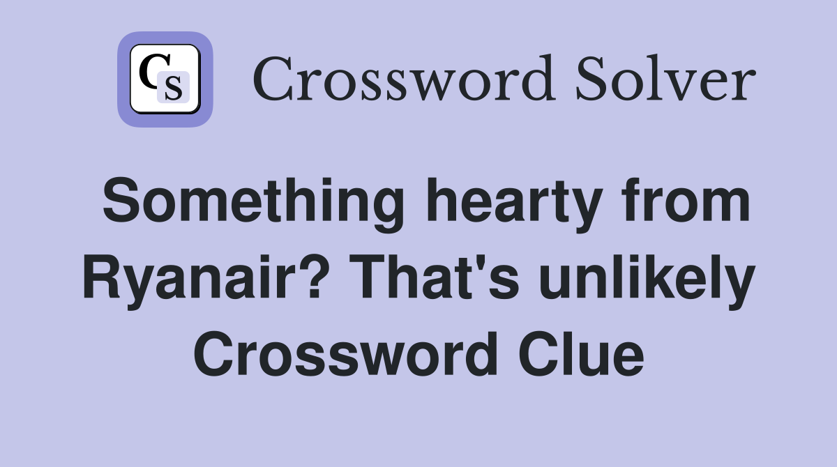 Something hearty from Ryanair? That's unlikely Crossword Clue