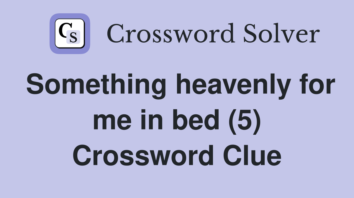 Something heavenly for me in bed (5) Crossword Clue