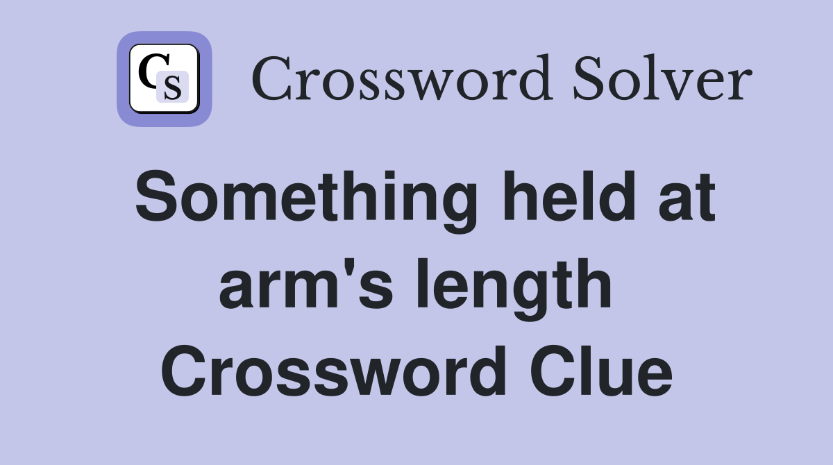 Something held at arm's length Crossword Clue