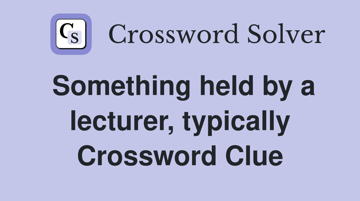 Something held by a lecturer, typically Crossword Clue