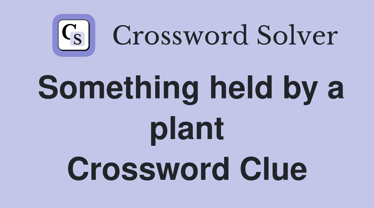 Something held by a plant Crossword Clue
