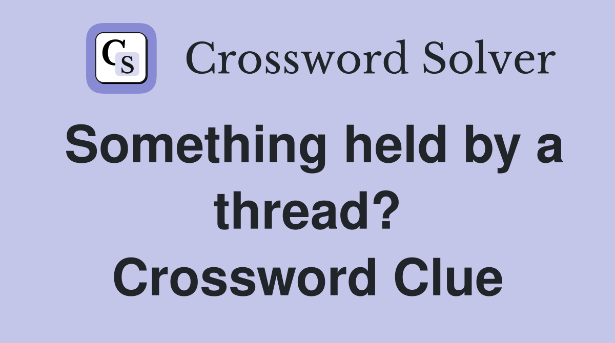 Something held by a thread? Crossword Clue