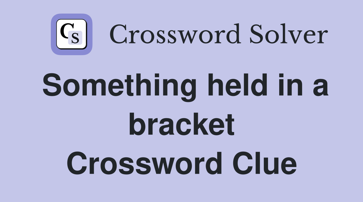 Something held in a bracket Crossword Clue