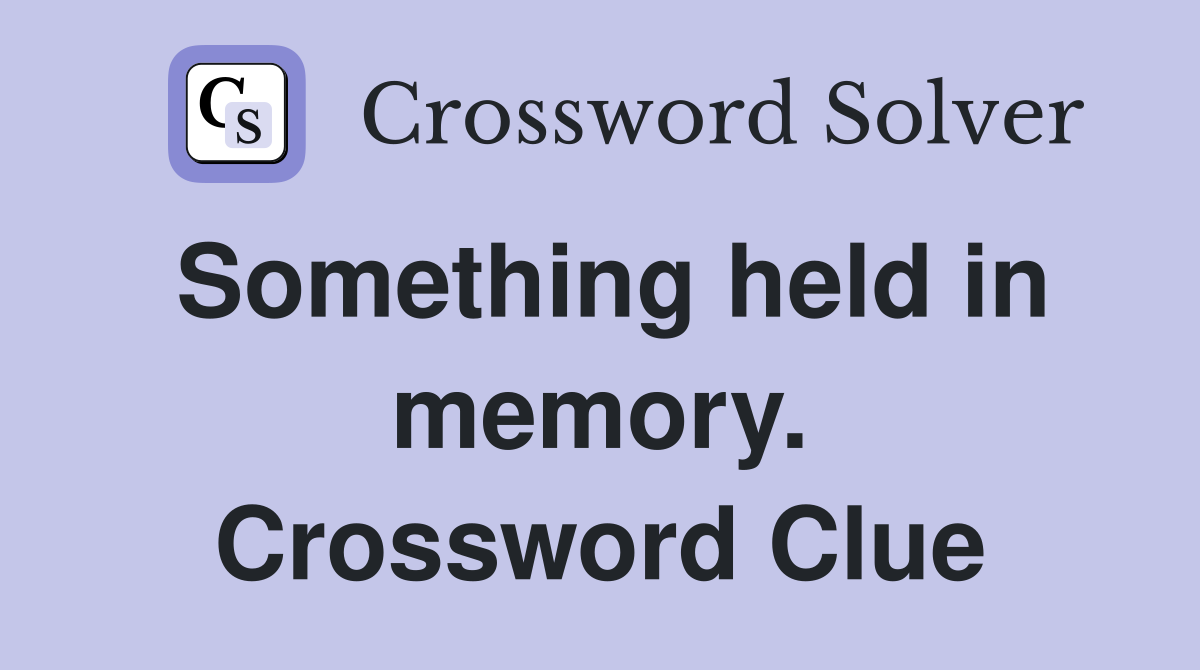 Something held in memory. Crossword Clue