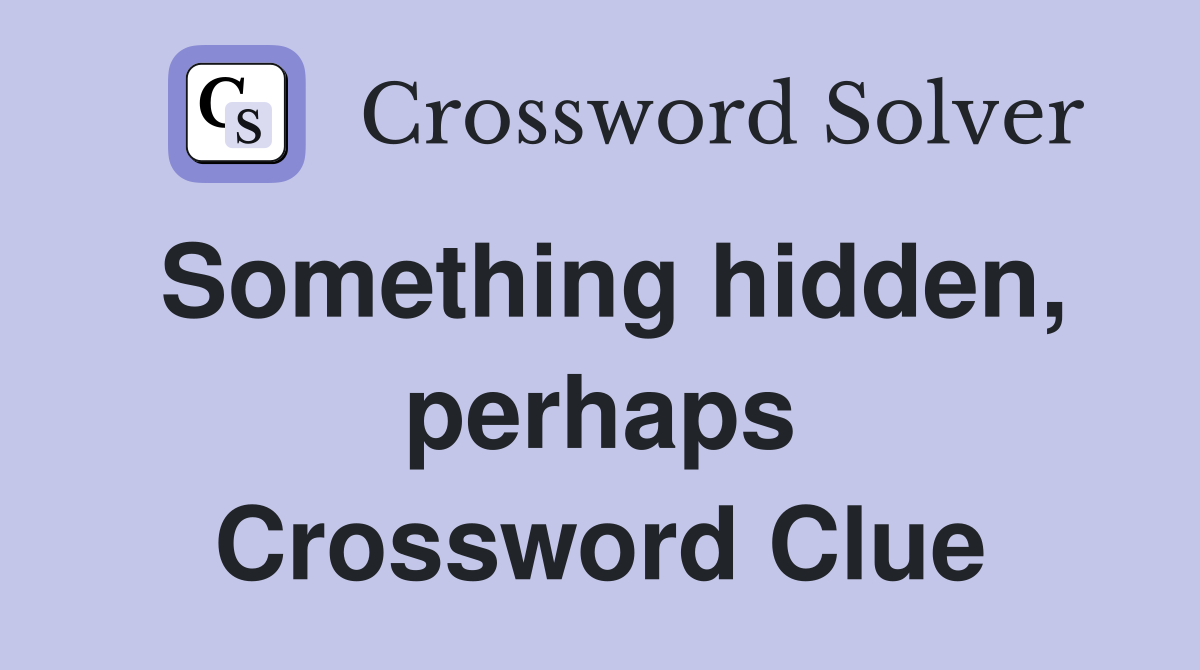 Something hidden, perhaps Crossword Clue