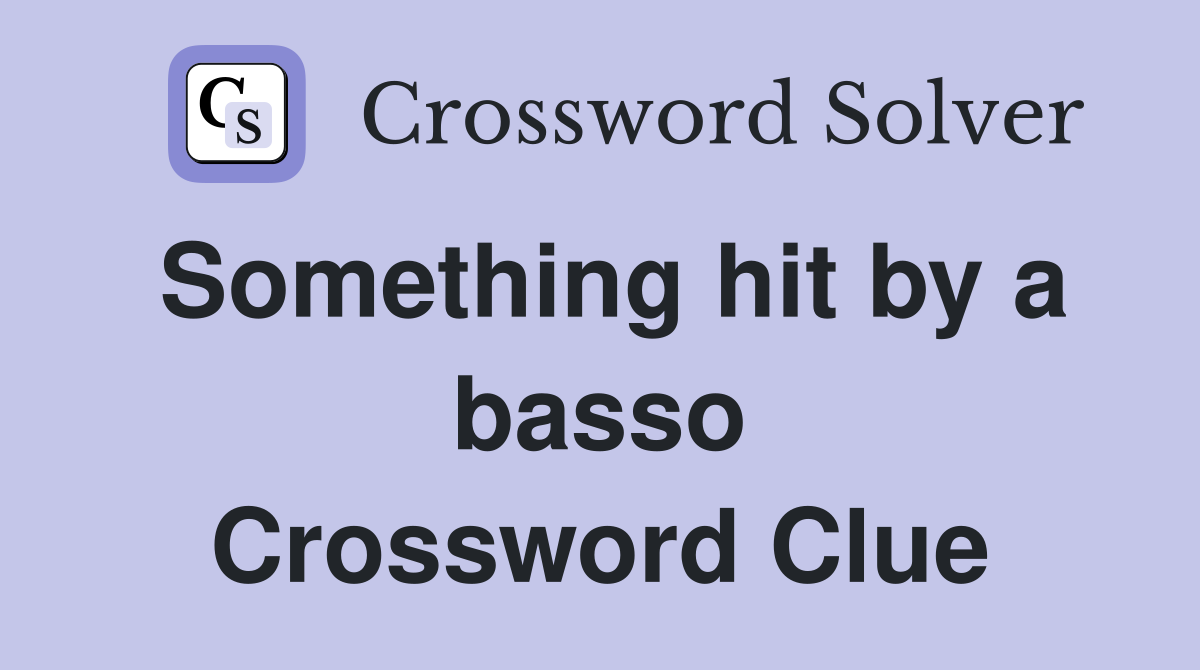 Something hit by a basso Crossword Clue