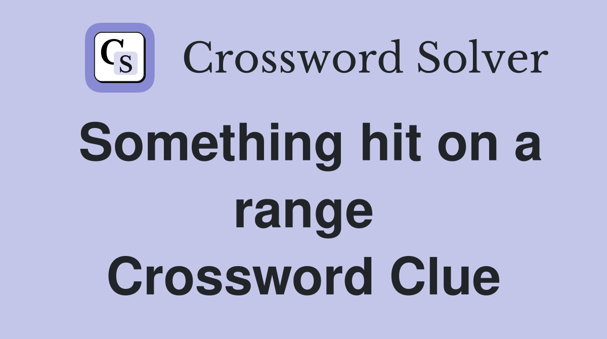 Something hit on a range Crossword Clue