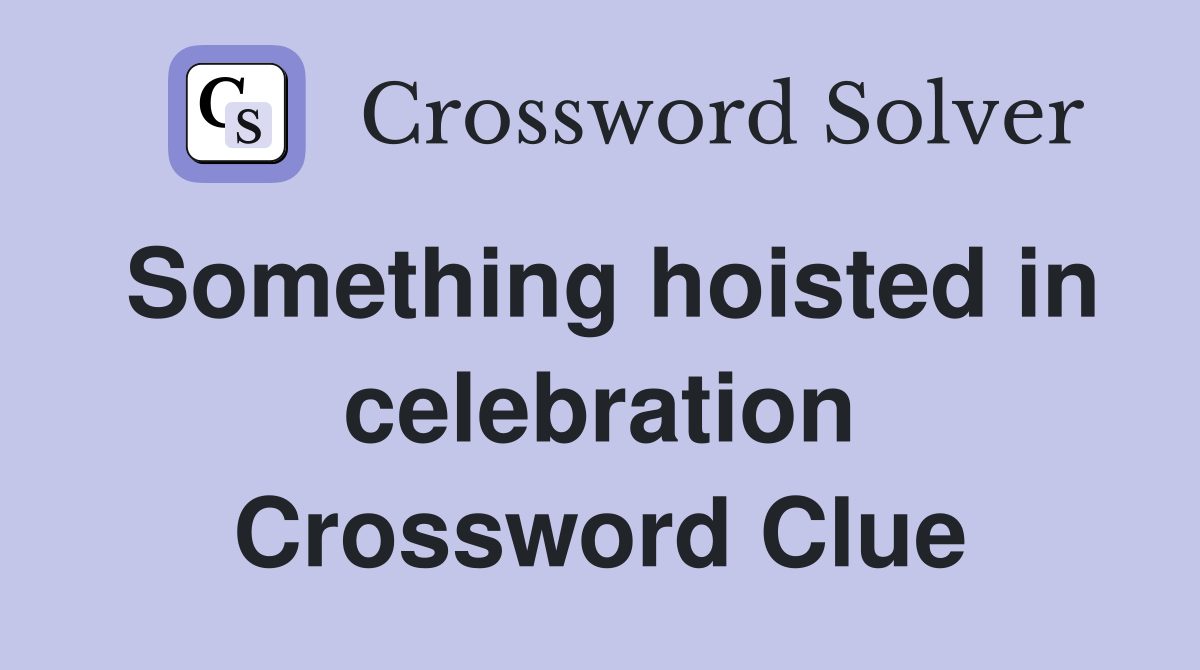 Something hoisted in celebration Crossword Clue