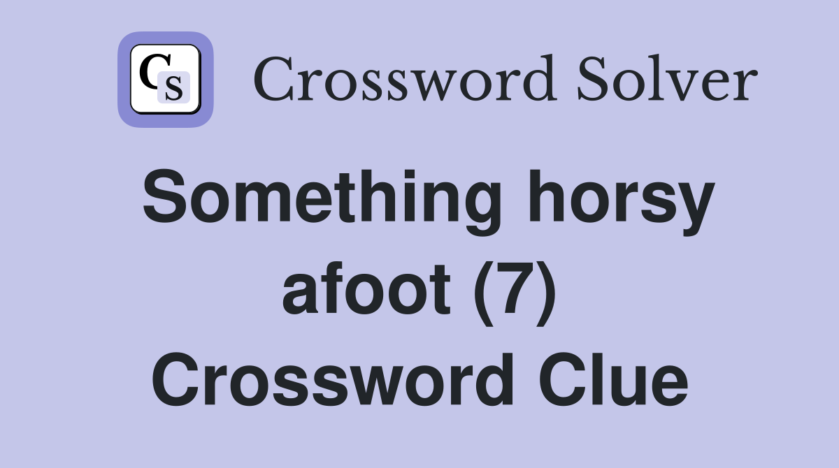 Something horsy afoot (7) Crossword Clue