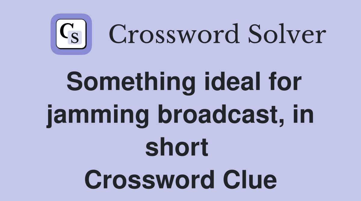 Something ideal for jamming broadcast, in short  Crossword Clue