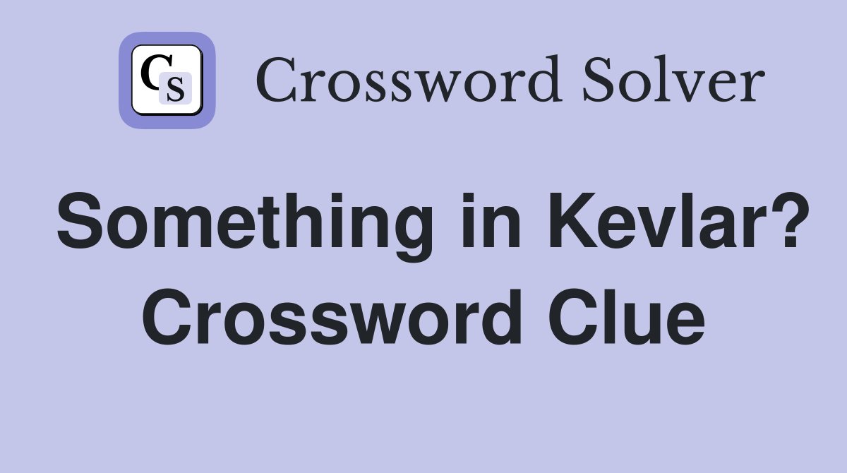 Something in Kevlar? Crossword Clue