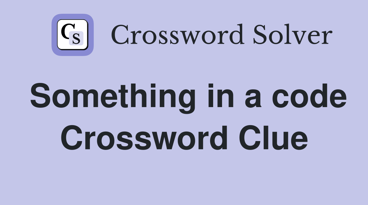 Something in a code Crossword Clue
