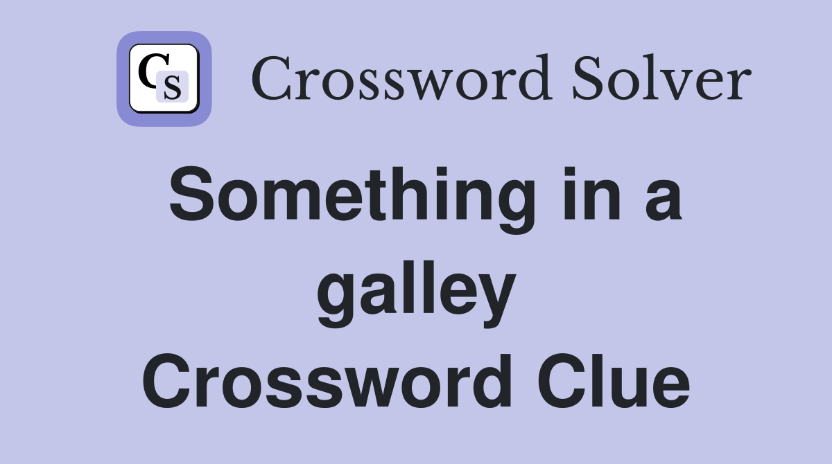 Something in a galley Crossword Clue