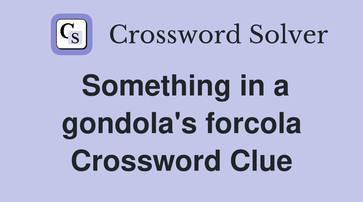 Something in a gondola's forcola Crossword Clue