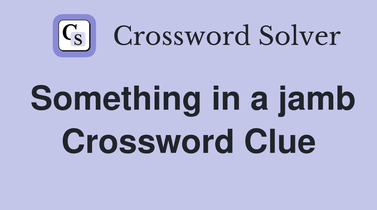 Something in a jamb Crossword Clue