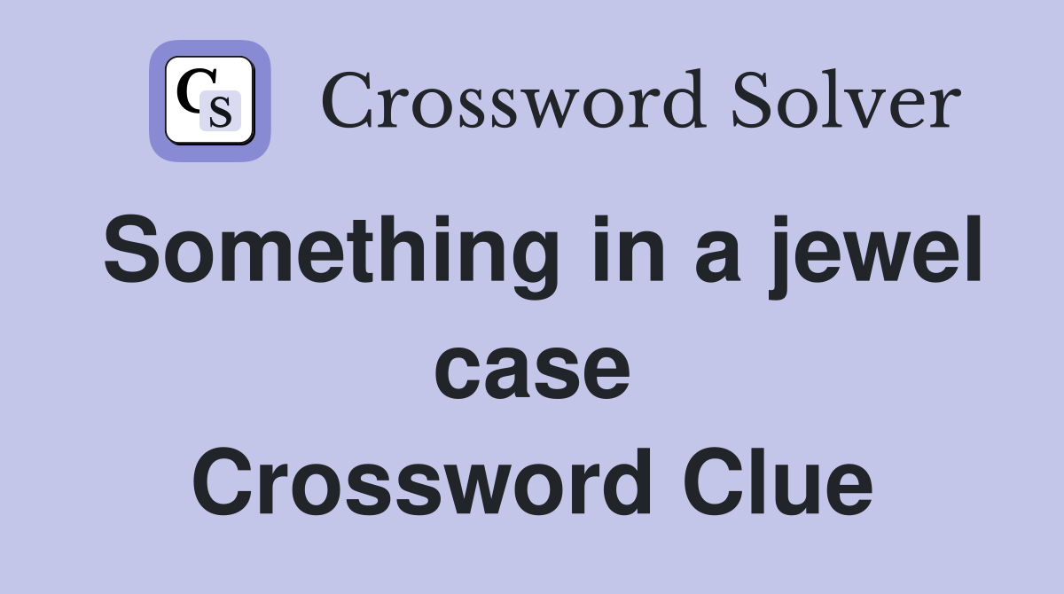 Something in a jewel case Crossword Clue