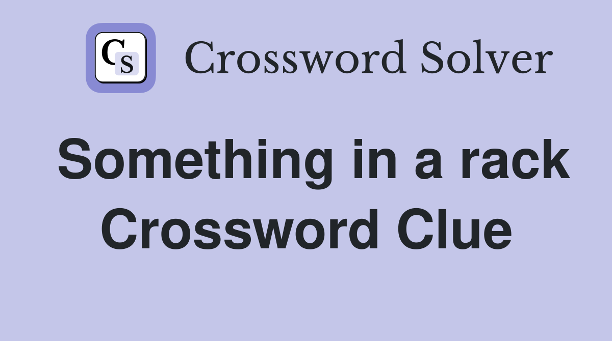 Something in a rack Crossword Clue