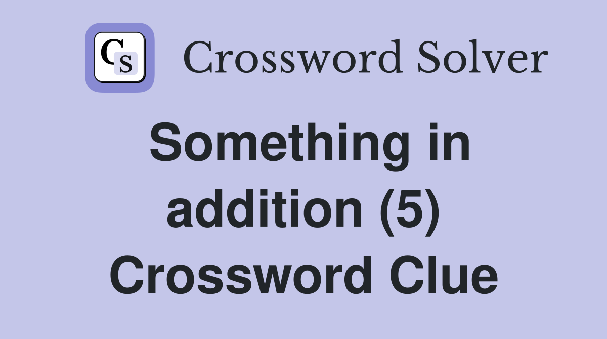 Something in addition (5) Crossword Clue