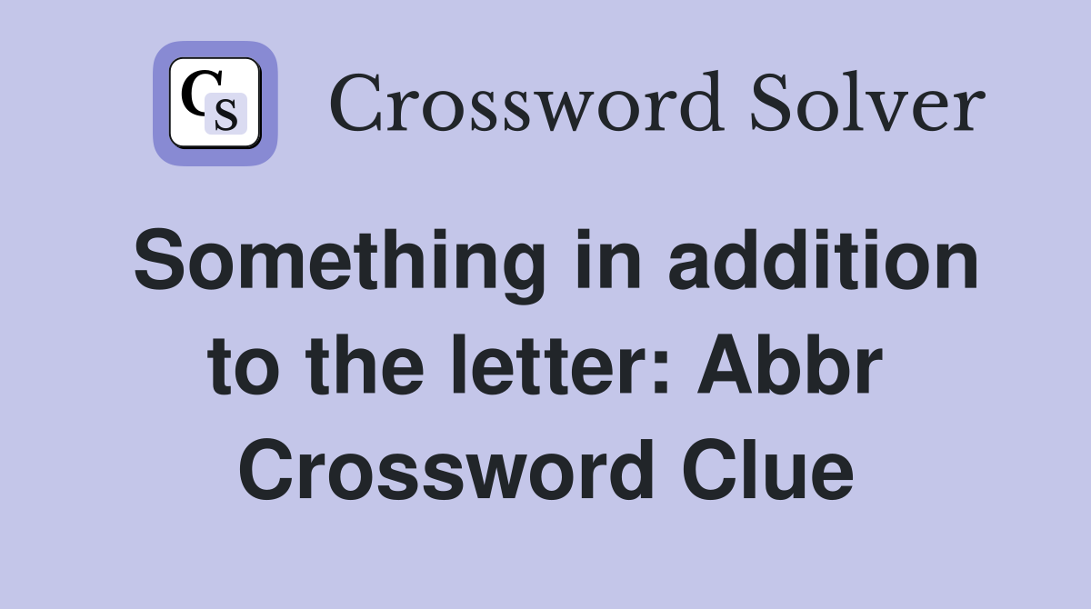 Something in addition to the letter: Abbr Crossword Clue